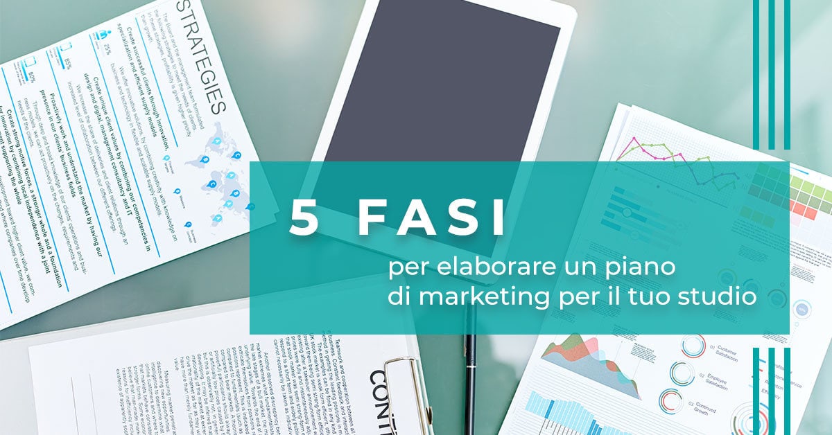 Le 5 fasi per elaborare un piano di marketing per il tuo studio