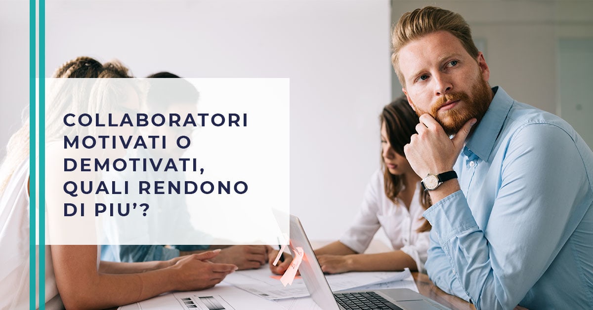 Collaboratori motivati o demotivati, quali costano di più?